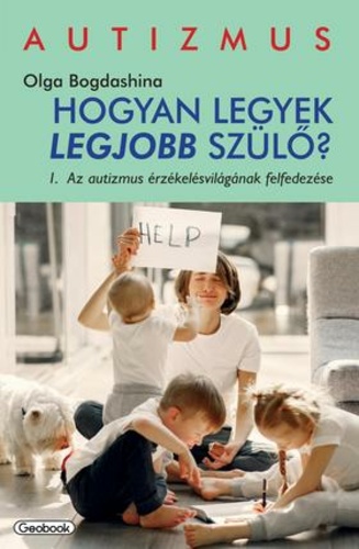Az ​autizmus érzékelésvilágának felfedezése (Hogyan legyek legjobb szülő? 1.)